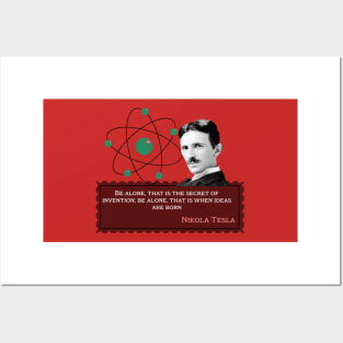 Nikola Tesla -Be alone, that is the secret of invention; Be alone, that is when ideas are born. Quote for Nikola Tesla Posters and Art